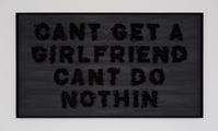 Can’t Get A Girlfriend Can’t Do Nothin by Dan Moynihan contemporary artwork 1