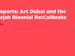 Art Dubai And The 11th Sharjah Biennial Re:Calibrate