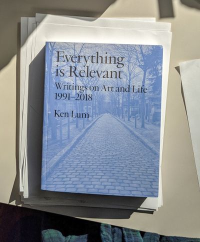 Ken Lum, Everything is Relevant: Writings on Art and Life 1991 – 2018 (2020). Book of essays, 340 pages.
