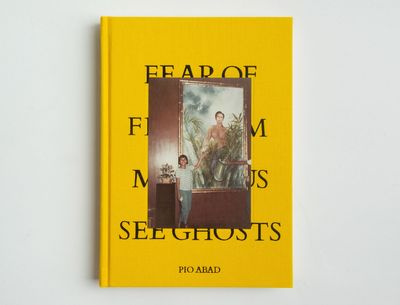 Pio Abad, Fear of Freedom Makes Us See Ghosts (2024). Edited by Marv Recinto with contributions from Ma. Victoria T. Herrera, Ambeth Ocampo, Kathleen Ditzig, Katy Wan, and Marian Pastor Roces. 299 pages, 176 × 247 mm.