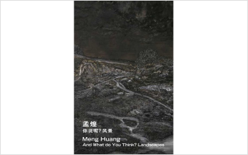 Meng Huang: And What do You Think? Landscapes