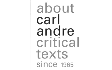 About Carl Andre: Critical Texts Since 1965