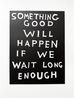 Something Good Will Happen If We Wait Long Enough by David Shrigley contemporary artwork Print