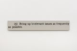 4 Bring up irrelevant issues as frequently as possible. by Gardar Eide Einarsson contemporary artwork print